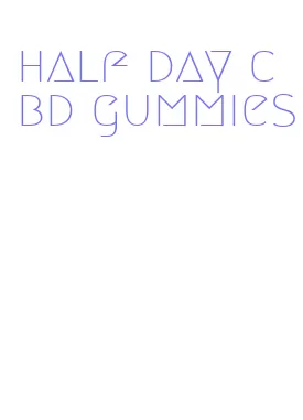 half day cbd gummies