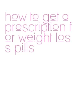 how to get a prescription for weight loss pills