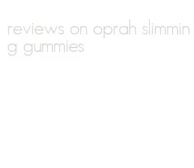 reviews on oprah slimming gummies