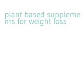 plant based supplements for weight loss