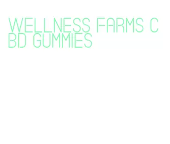 wellness farms cbd gummies