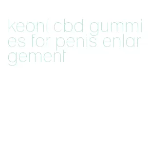 keoni cbd gummies for penis enlargement