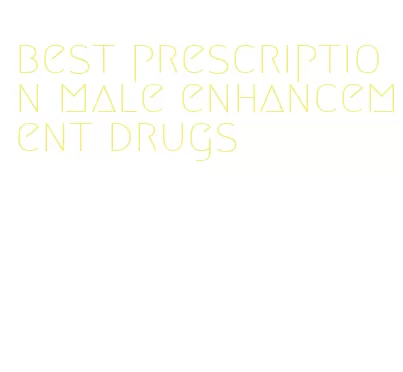 best prescription male enhancement drugs