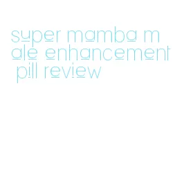 super mamba male enhancement pill review