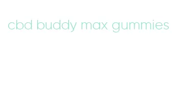 cbd buddy max gummies