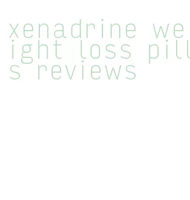 xenadrine weight loss pills reviews