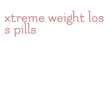 xtreme weight loss pills