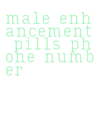 male enhancement pills phone number