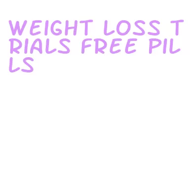 weight loss trials free pills