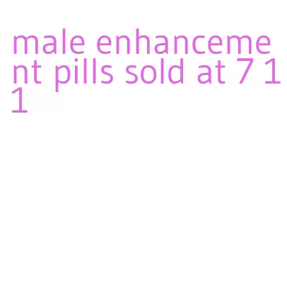 male enhancement pills sold at 7 11