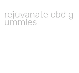 rejuvanate cbd gummies