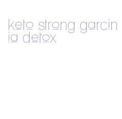 keto strong garcinia detox