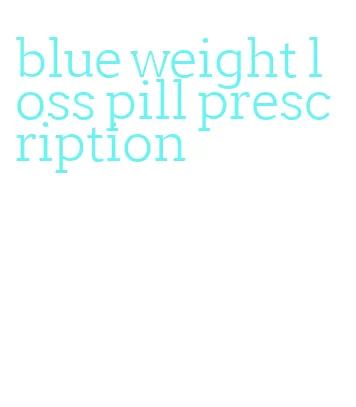 blue weight loss pill prescription