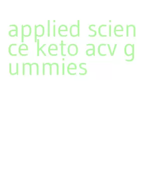 applied science keto acv gummies