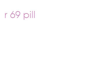 r 69 pill