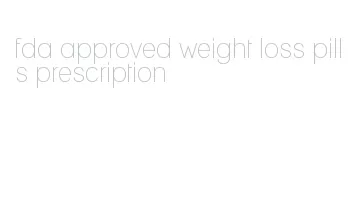 fda approved weight loss pills prescription