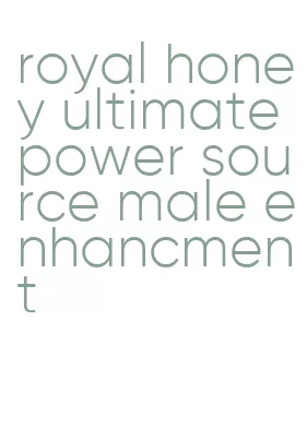 royal honey ultimate power source male enhancment