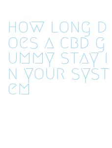 how long does a cbd gummy stay in your system