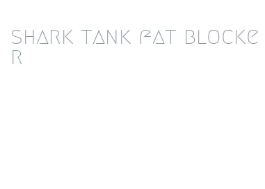 shark tank fat blocker