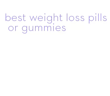 best weight loss pills or gummies