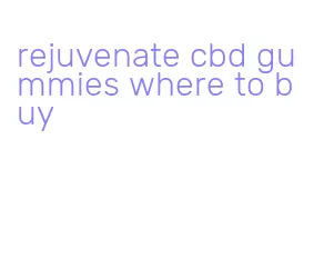 rejuvenate cbd gummies where to buy