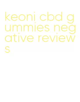 keoni cbd gummies negative reviews