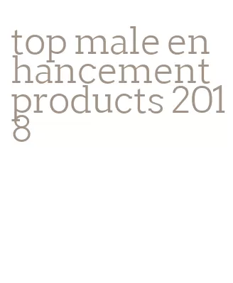 top male enhancement products 2018