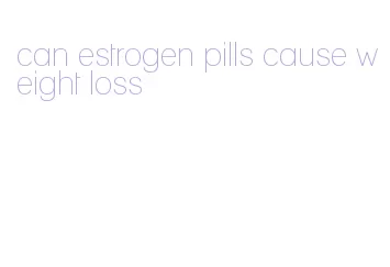 can estrogen pills cause weight loss