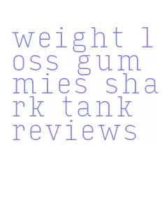 weight loss gummies shark tank reviews