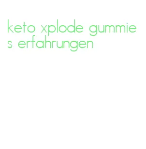 keto xplode gummies erfahrungen