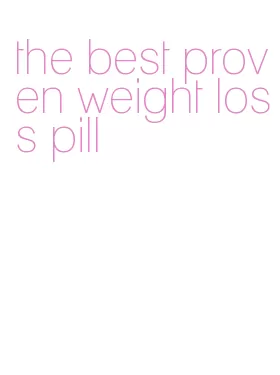 the best proven weight loss pill