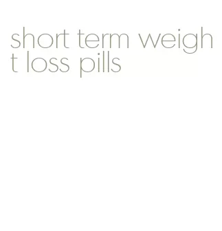 short term weight loss pills