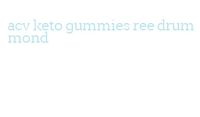 acv keto gummies ree drummond