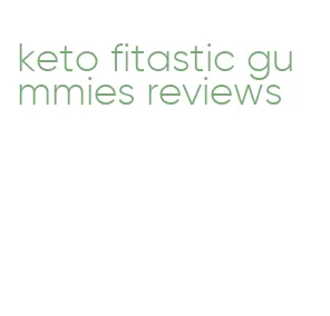 keto fitastic gummies reviews