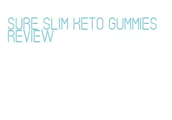 sure slim keto gummies review