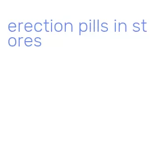 erection pills in stores