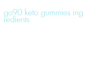 go90 keto gummies ingredients