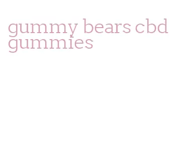 gummy bears cbd gummies