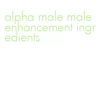 alpha male male enhancement ingredients