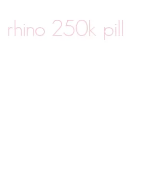 rhino 250k pill