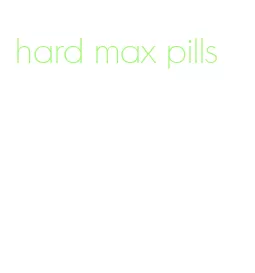 hard max pills