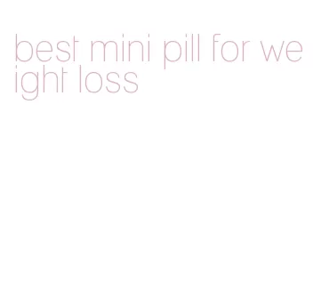 best mini pill for weight loss