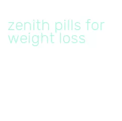 zenith pills for weight loss