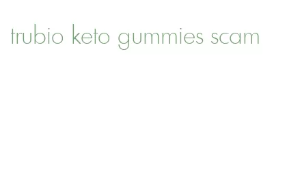 trubio keto gummies scam