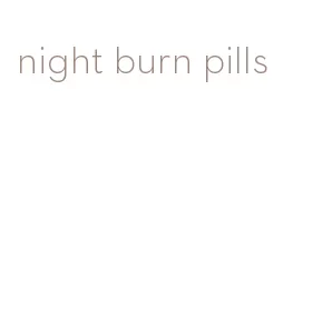 night burn pills