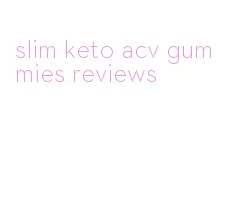 slim keto acv gummies reviews