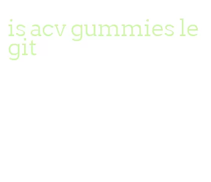 is acv gummies legit