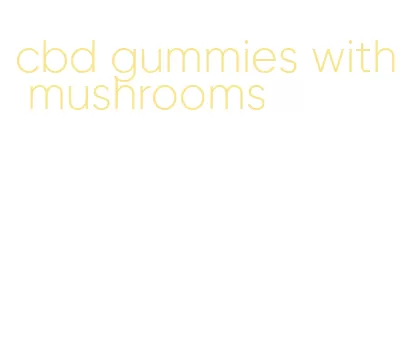 cbd gummies with mushrooms