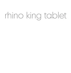 rhino king tablet