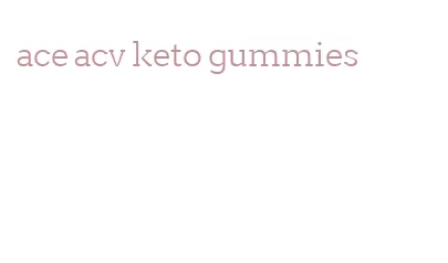 ace acv keto gummies